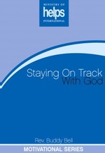 Staying On Track with God by dr. Buddy Bell Ministry of Helps